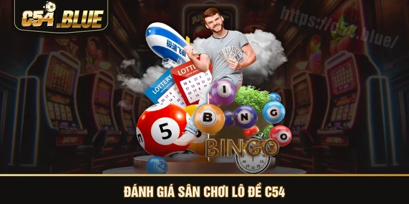 Đánh giá sân chơi lô đề C54 Đánh giá sân chơi lô đề C54