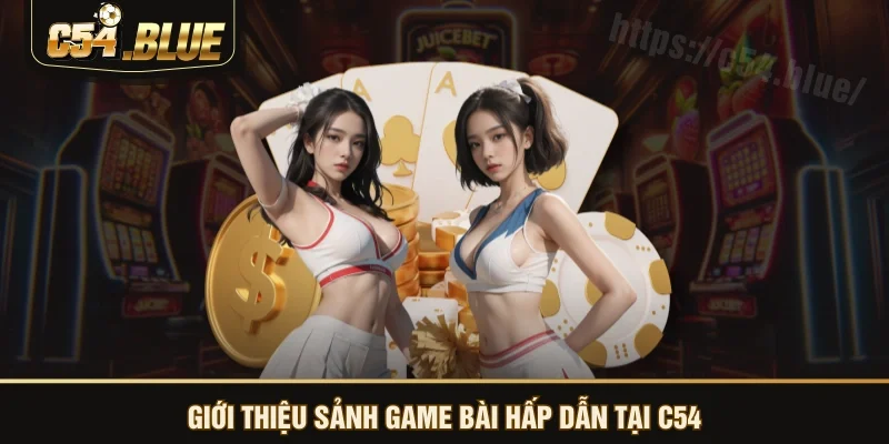 Giới thiệu sảnh game bài hấp dẫn tại C54