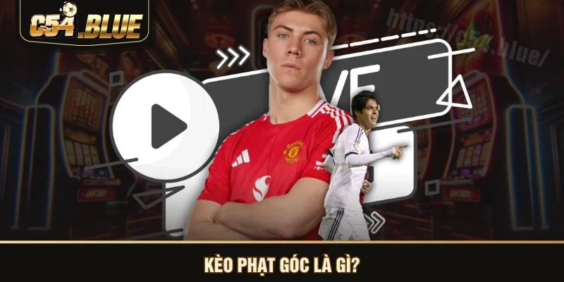 Kèo phạt góc là gì? Kèo phạt góc là gì?