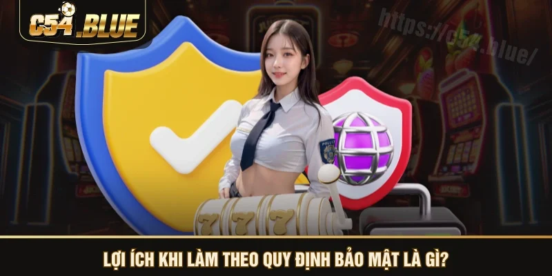 Lợi ích khi làm theo quy định bảo mật là gì?