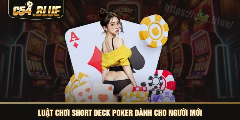Luật chơi Short Deck Poker dành cho người mới