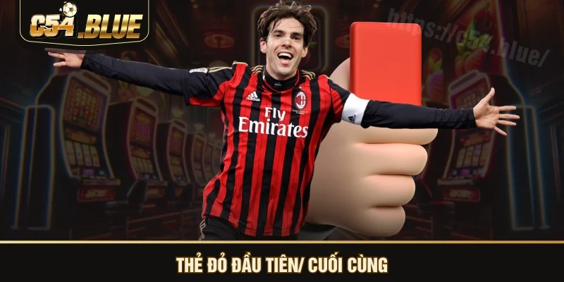 Thẻ đỏ đầu tiên/ cuối cùng