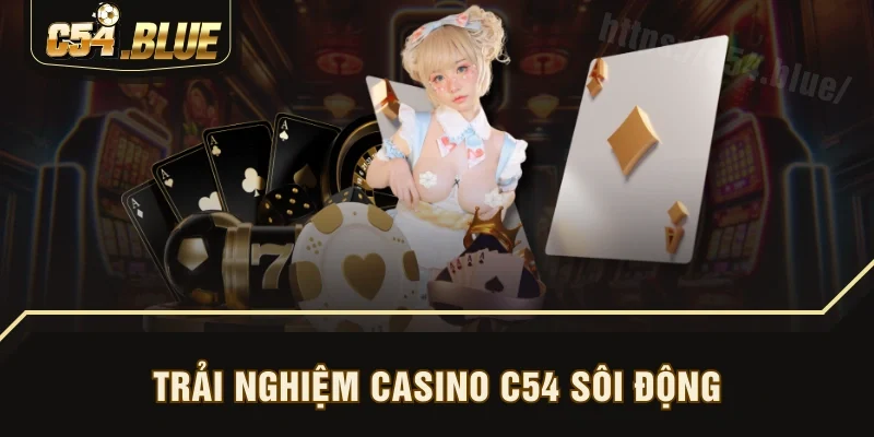 Trải nghiệm casino C54 sôi động