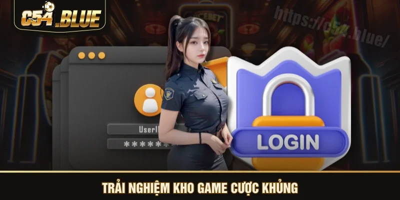 Trải nghiệm kho game cược khủng Trải nghiệm kho game cược khủng